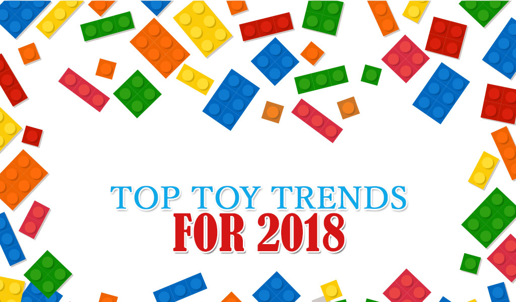 Top Toy Trends For 2018