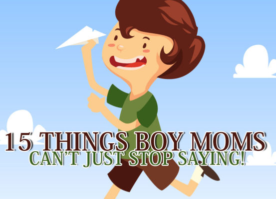 15 Things Boy Moms Can't Stop Saying