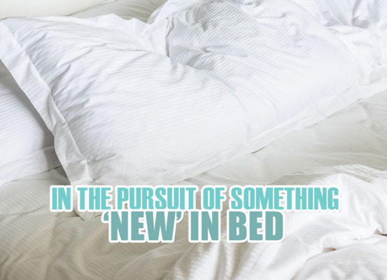 In The Pursuit Of Something New In Bed