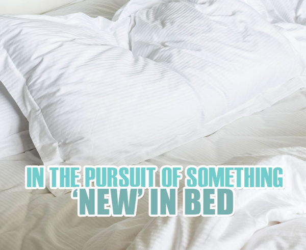 In The Pursuit Of Something New In Bed